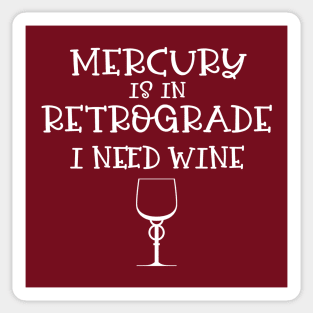 Mercury is in Retrograde - I Need Wine! Sticker